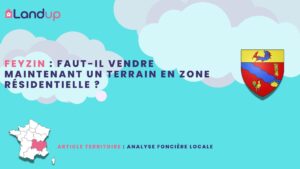 Feyzin : faut-il vendre maintenant un terrain en zone résidentielle ?