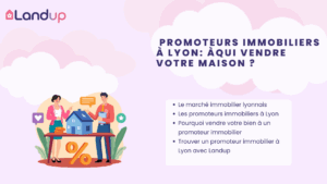 Trouver un promoteur immobilier à Lyon : l’expertise Landup, pour vendre au meilleur prix !