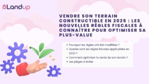 Vendre son terrain constructible en 2025 : les nouvelles règles fiscales à connaître pour optimiser sa plus-value