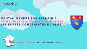 Faut-il vendre son terrain à Fontaines-Saint-Martin malgré les fortes contraintes du PLU ?
